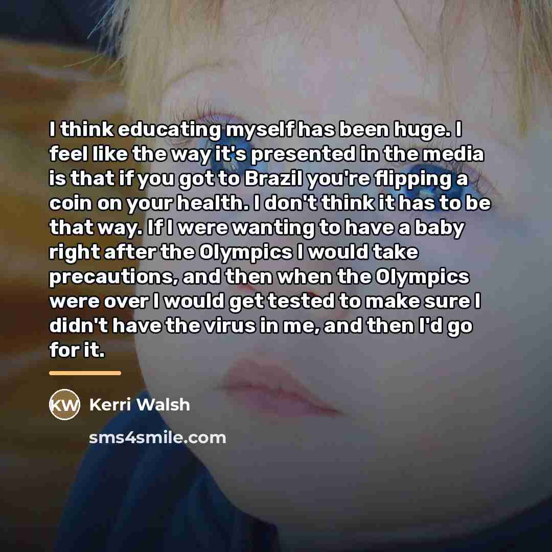 “I think educating myself has been huge. I feel like…” quote by Kerri Walsh