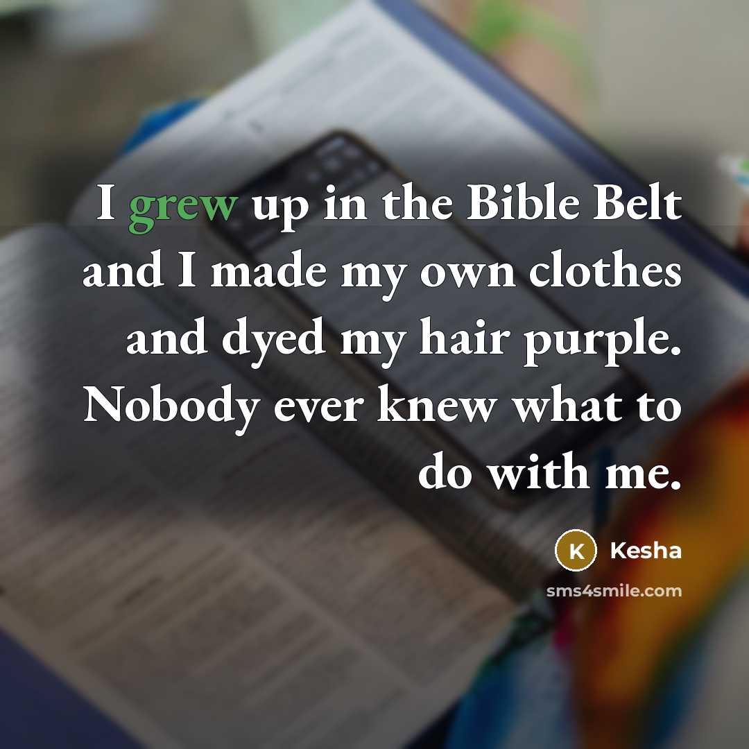 “I grew up in the Bible Belt and I made…” quote by Kesha