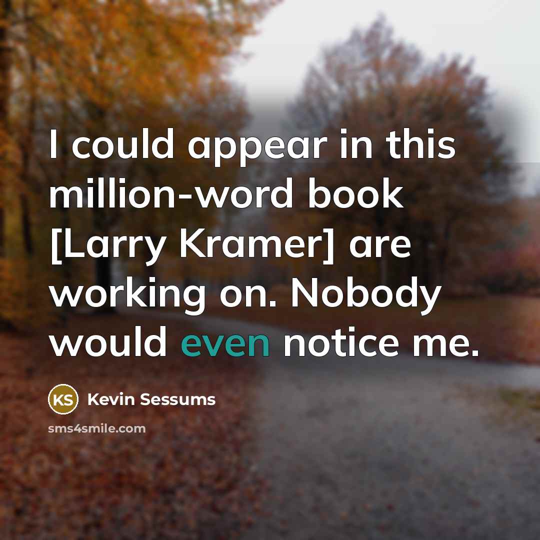 “I could appear in this million-word book [Larry Kramer] are…” quote by Kevin Sessums