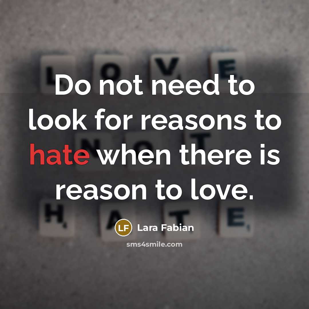 “Do not need to look for reasons to hate when…” quote by Lara Fabian