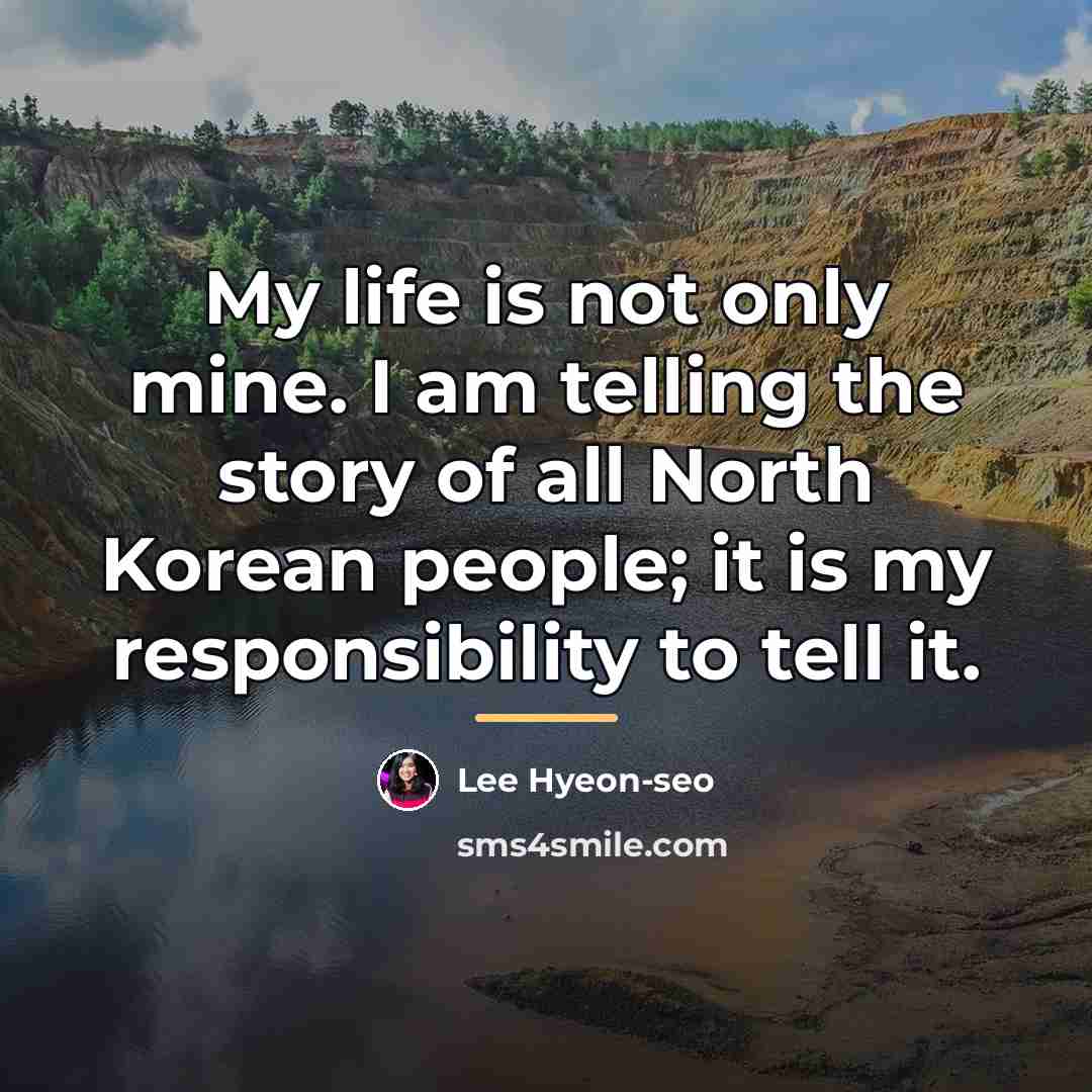 “My life is not only mine. I am telling the…” quote by Lee Hyeon-seo
