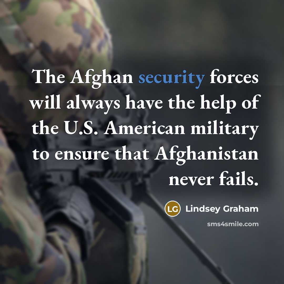“The Afghan security forces will always have the help of…” quote by Lindsey Graham