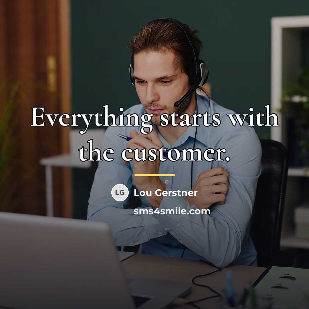 “Everything starts with the customer.…” quote by Lou Gerstner