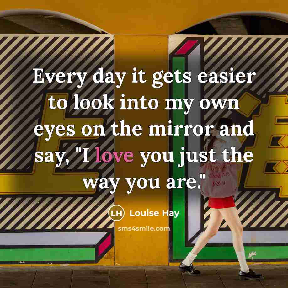 “Every day it gets easier to look into my own…” quote by Louise Hay