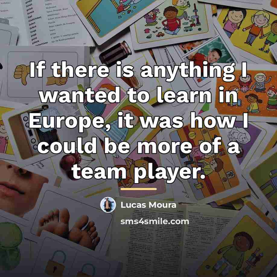 “If there is anything I wanted to learn in Europe,…” quote by Lucas Moura