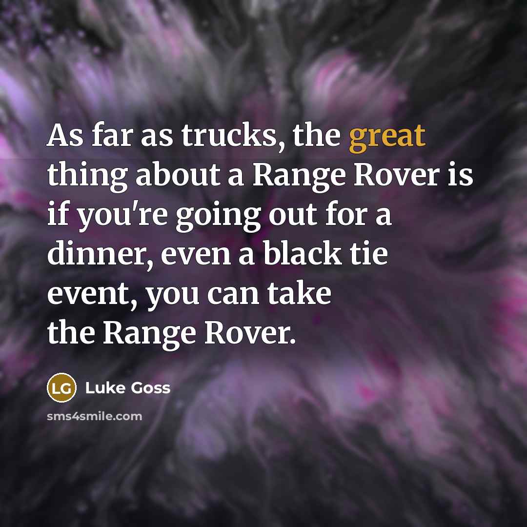 “As far as trucks, the great thing about a Range…” quote by Luke Goss