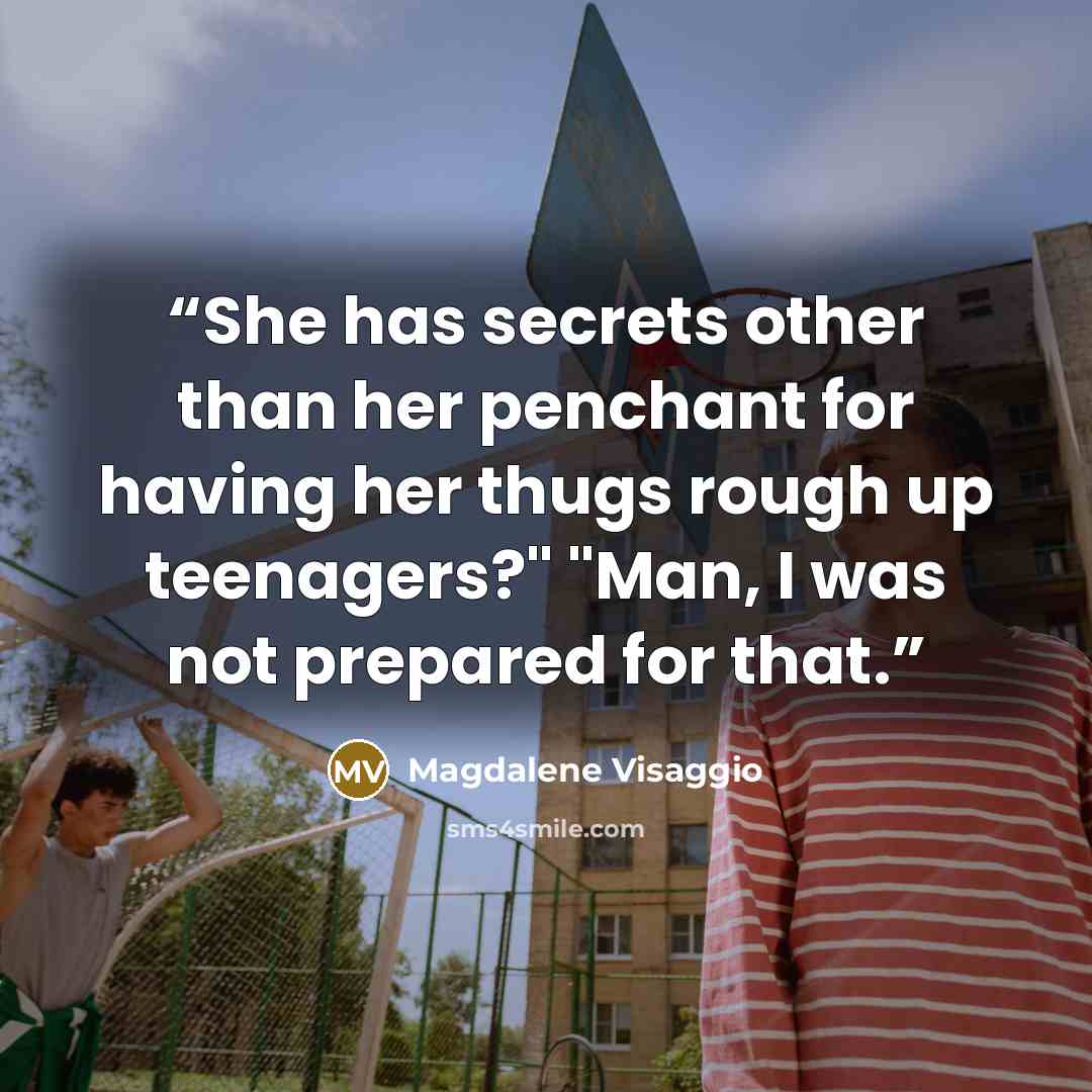 “She has secrets other than her penchant for having her thugs rough up teenagers?" "Man, I was not prepared for that.” quote by Magdalene Visaggio