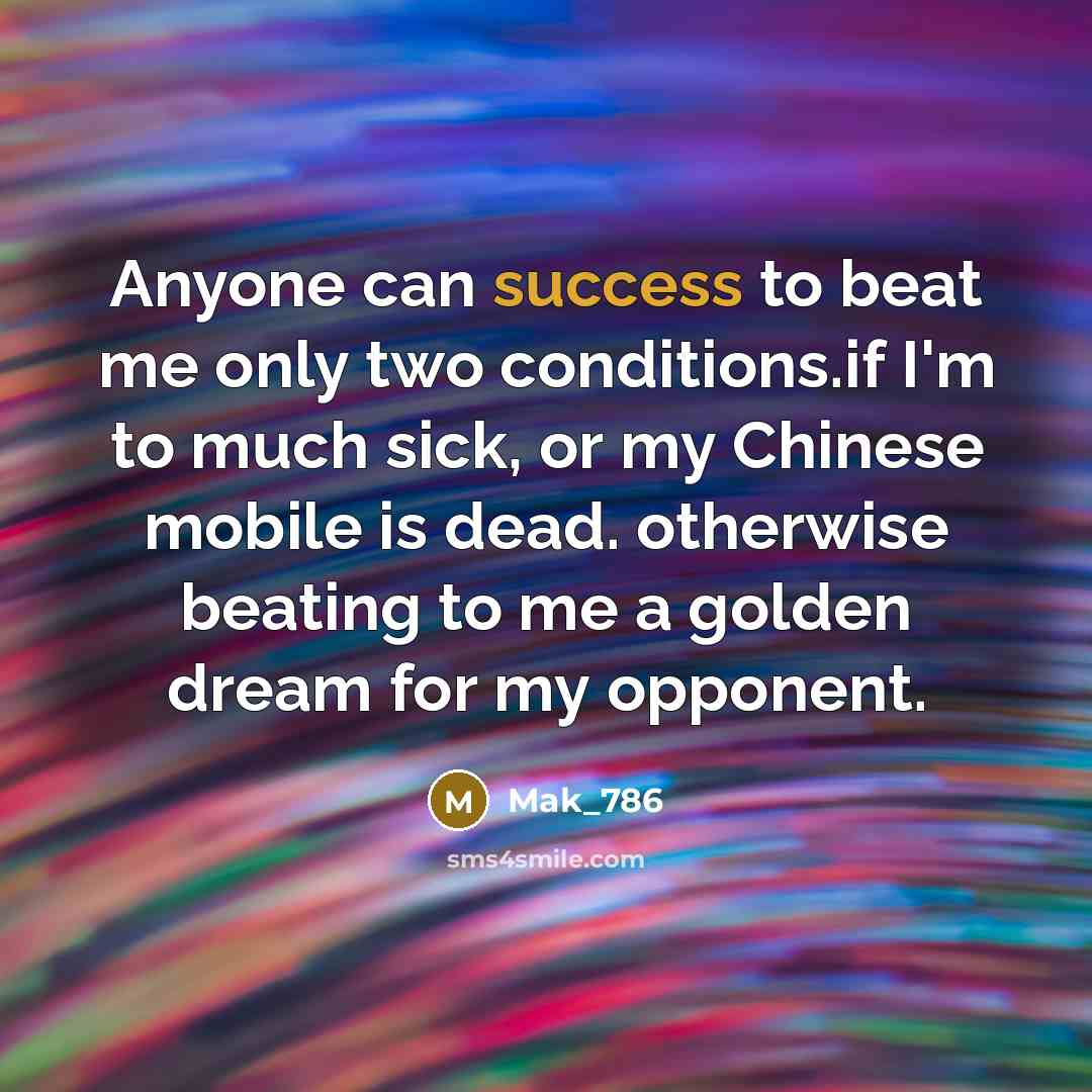 “Anyone can success to beat me only two conditions.if I'm…” quote by Mak_786