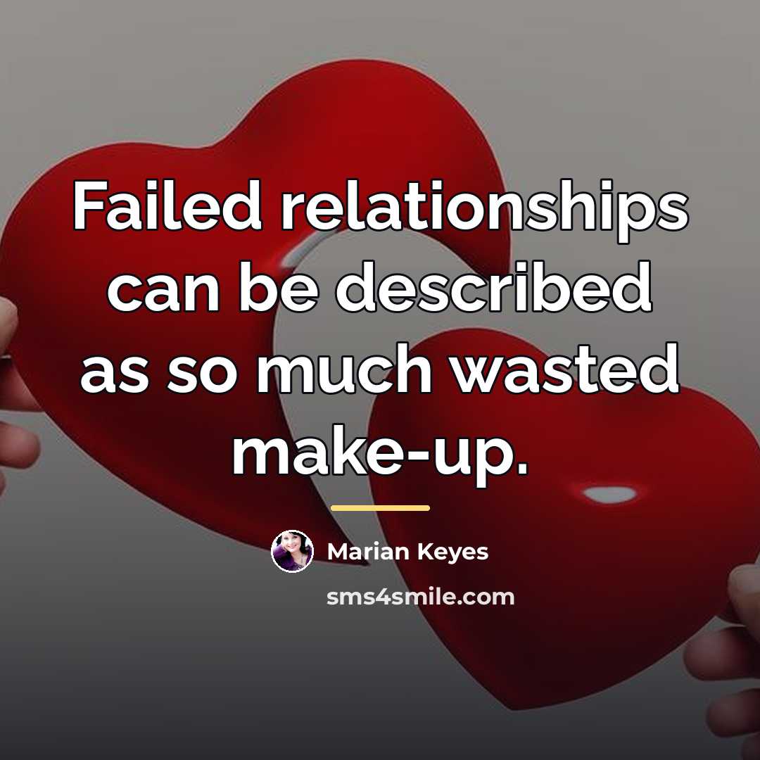 “Failed relationships can be described as so much wasted make-up.…” quote by Marian Keyes