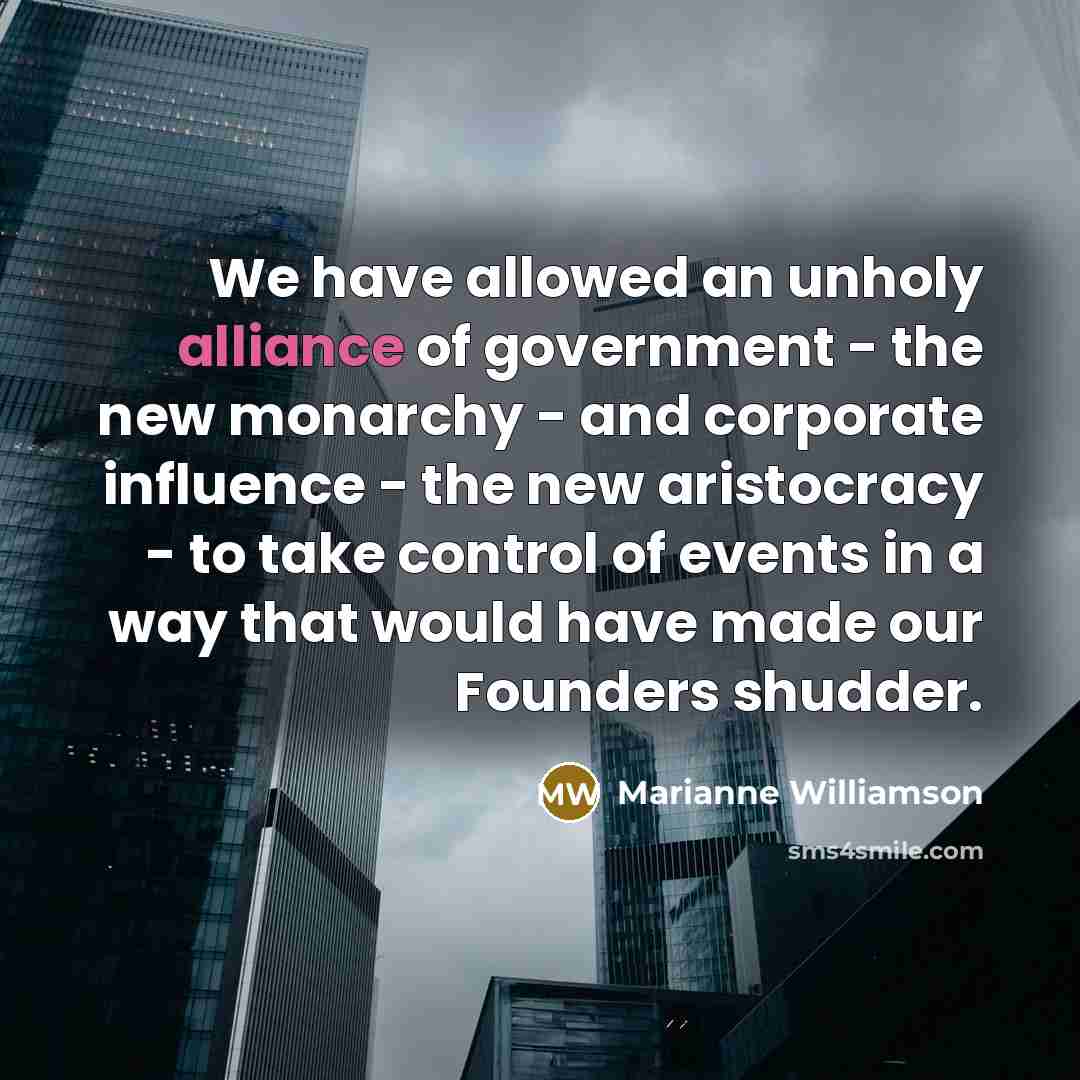 “We have allowed an unholy alliance of government - the…” quote by Marianne Williamson