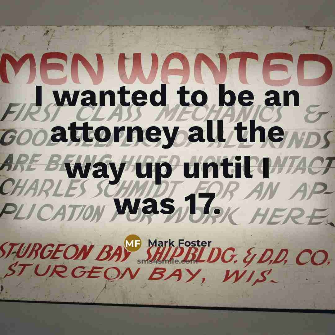 “I wanted to be an attorney all the way up…” quote by Mark Foster