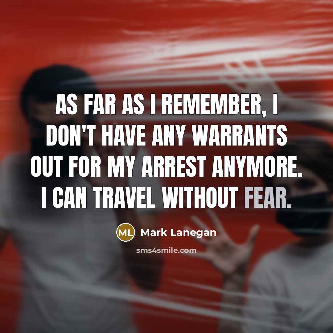 “As far as I remember, I don't have any warrants…” quote by Mark Lanegan
