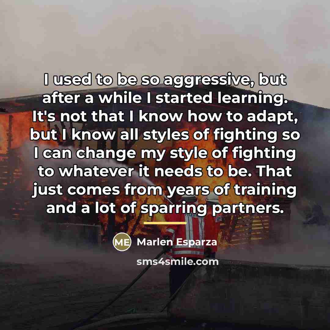 “I used to be so aggressive, but after a while…” quote by Marlen Esparza