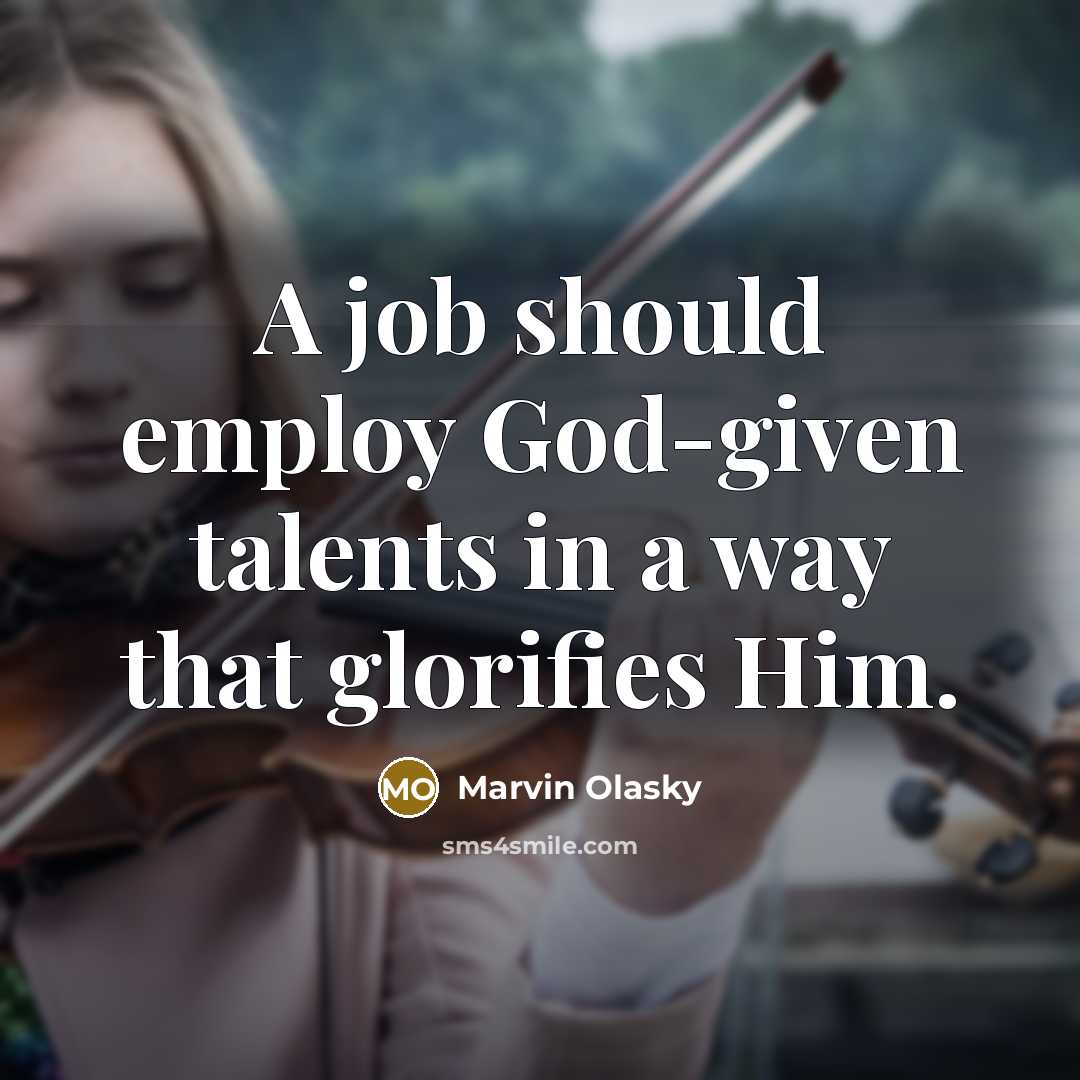 “A job should employ God-given talents in a way that…” quote by Marvin Olasky