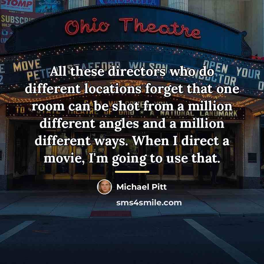 “All these directors who do different locations forget that one…” quote by Michael Pitt