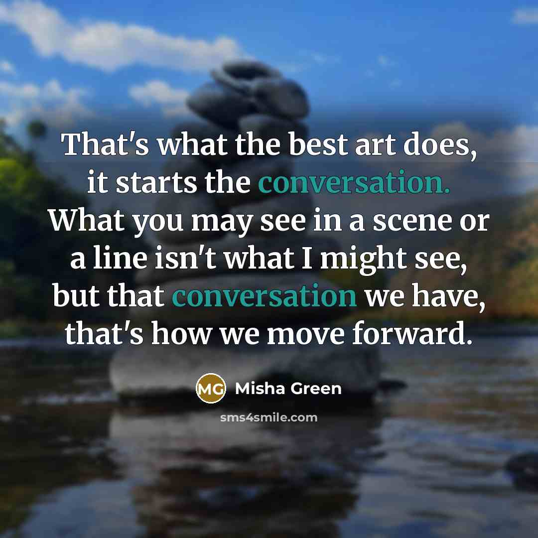 “That's what the best art does, it starts the conversation.…” quote by Misha Green