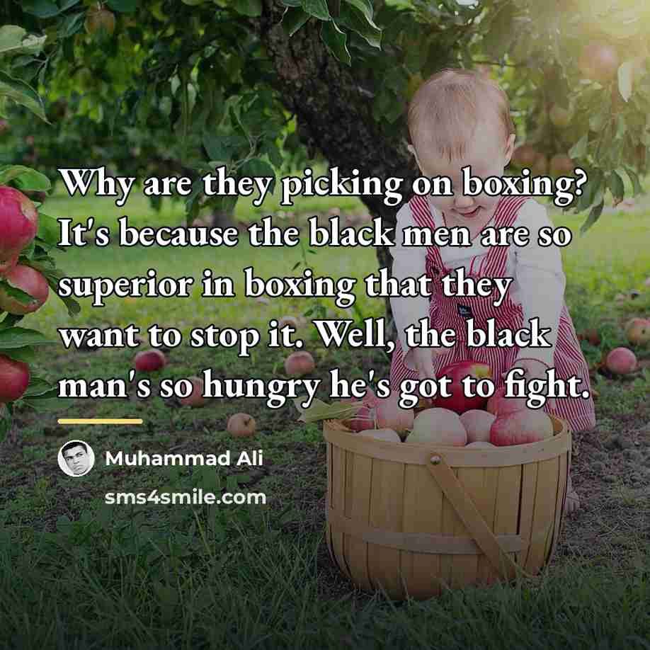 “Why are they picking on boxing? It's because the black…” quote by Muhammad Ali