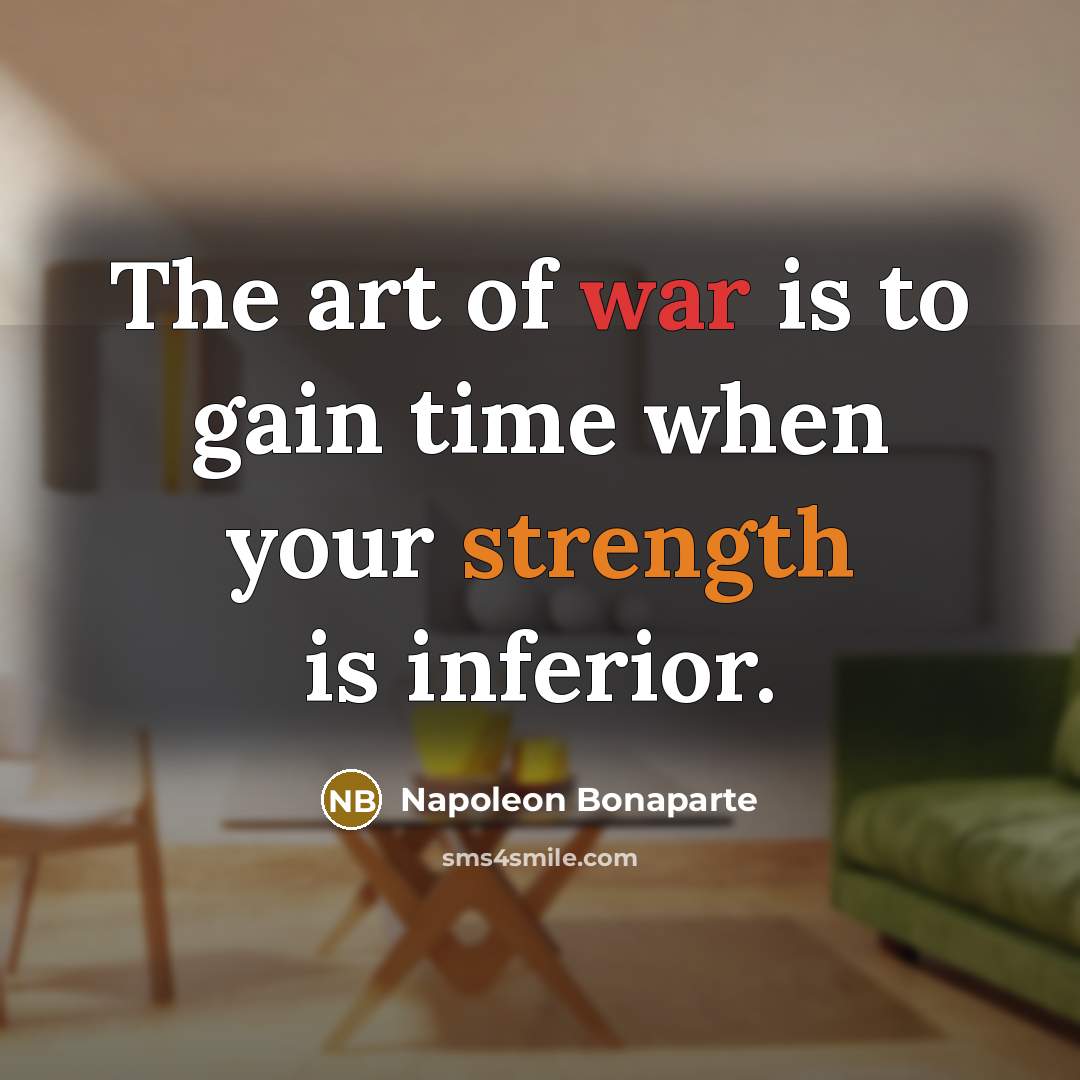 “The art of war is to gain time when your…” quote by Napoleon Bonaparte