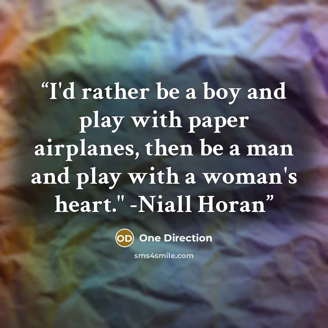 “I'd rather be a boy and play with paper airplanes, then be a man and play with a woman's heart." -Niall Horan” quote by One Direction