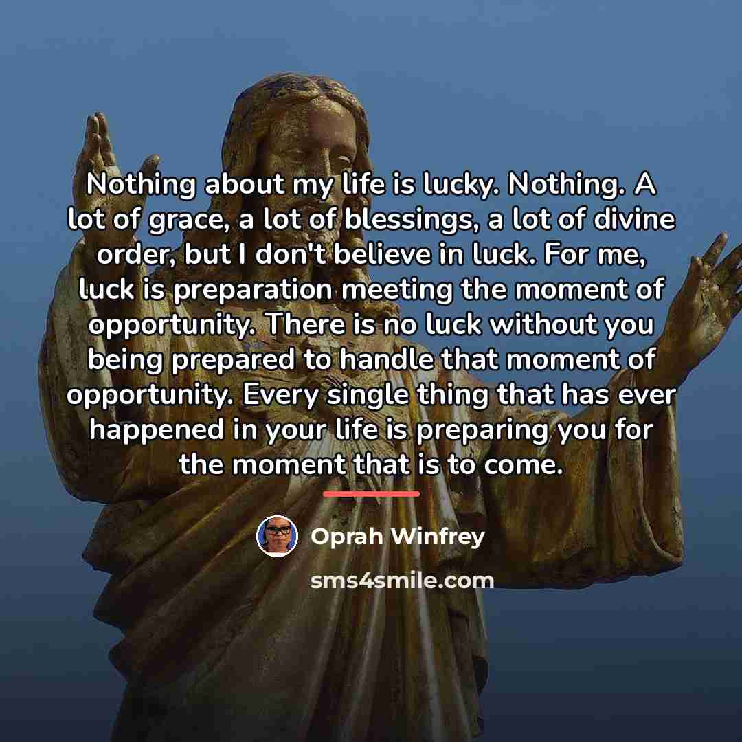 “Nothing about my life is lucky. Nothing. A lot of…” quote by Oprah Winfrey