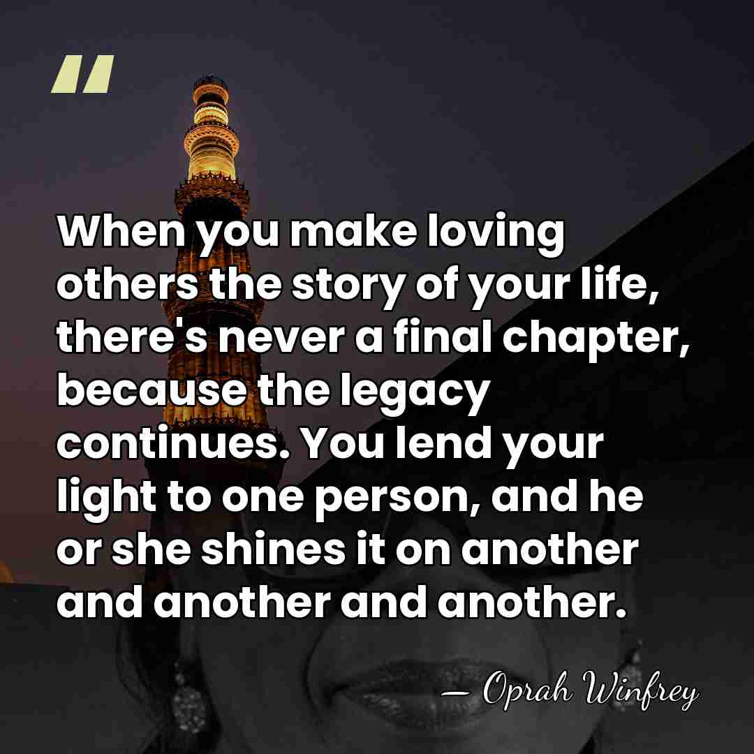 When you make loving others the story of your life, there's never&hellip; - Oprah Winfrey