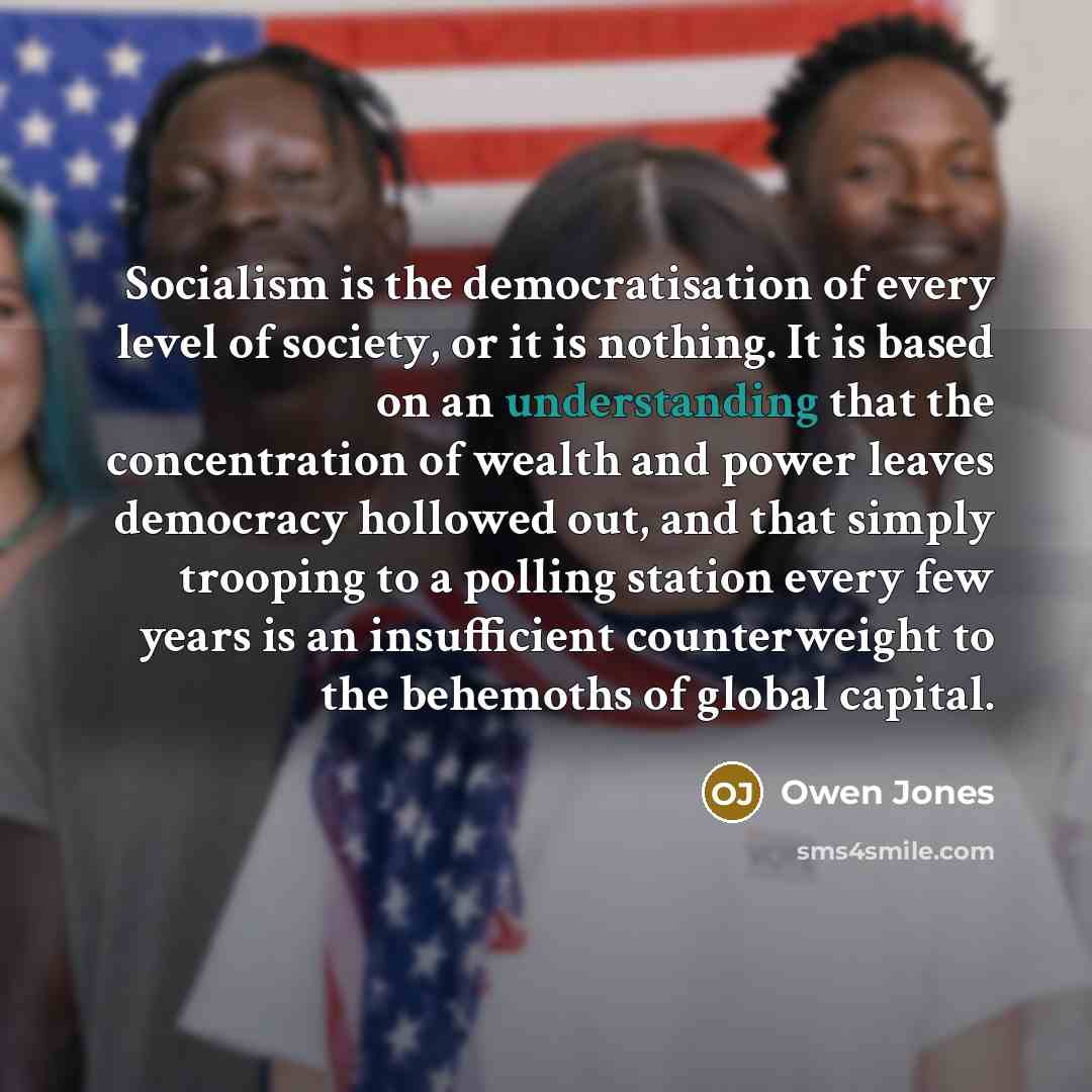 “Socialism is the democratisation of every level of society, or…” quote by Owen Jones