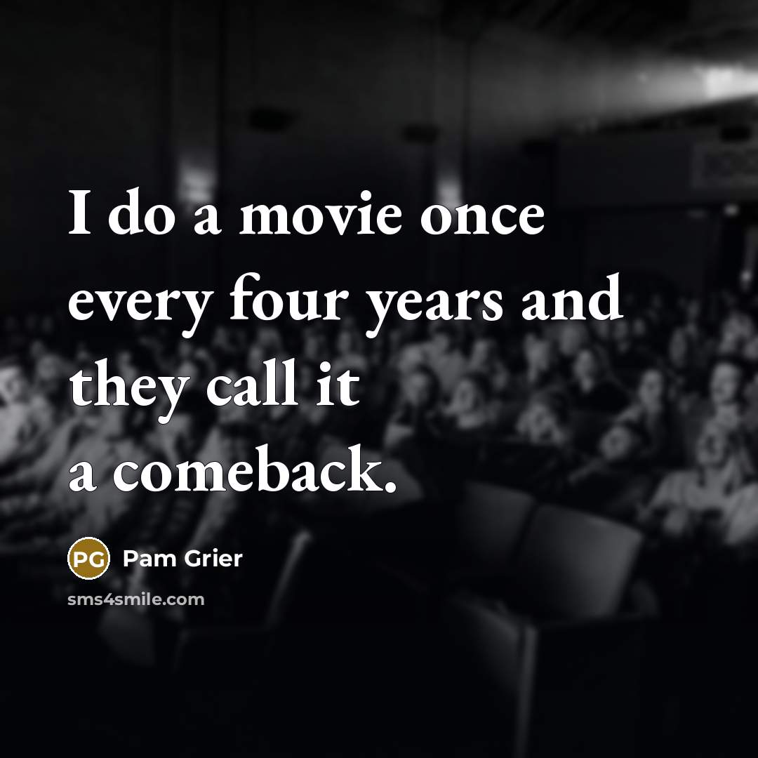 “I do a movie once every four years and they…” quote by Pam Grier