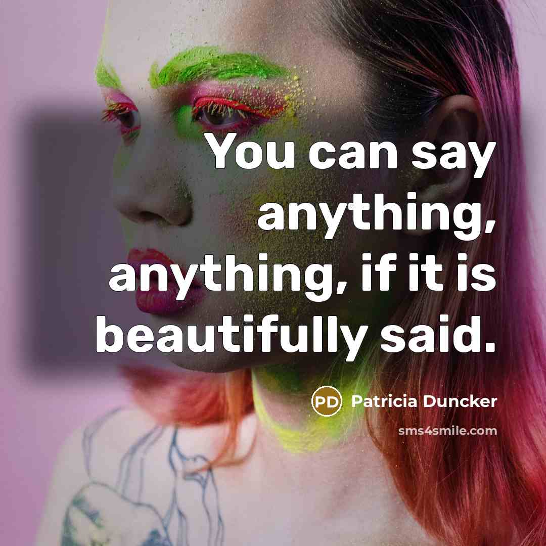 “You can say anything, anything, if it is beautifully said.…” quote by Patricia Duncker