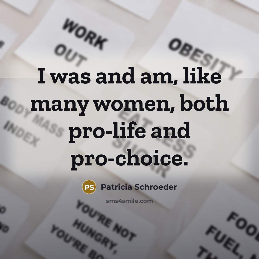 “I was and am, like many women, both pro-life and…” quote by Patricia Schroeder