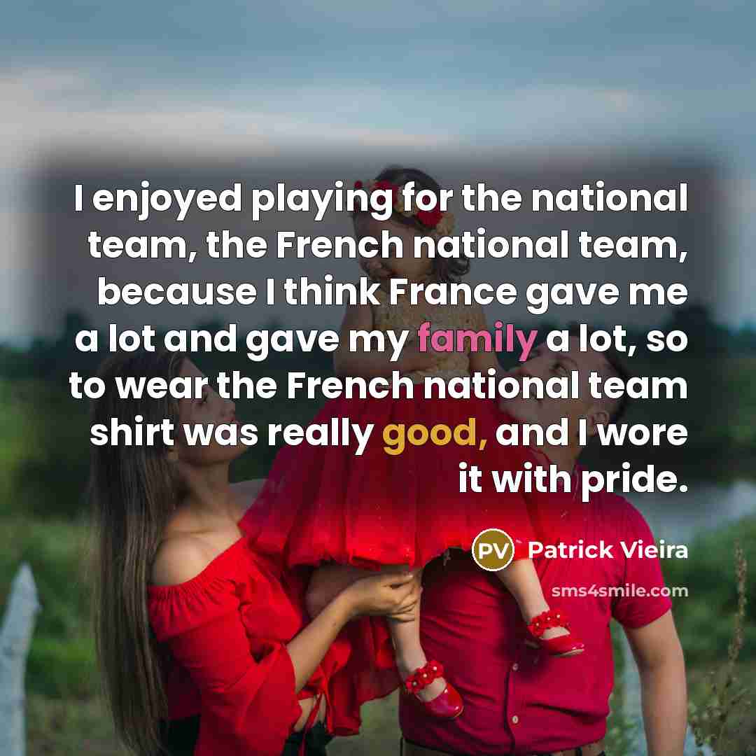 “I enjoyed playing for the national team, the French national…” quote by Patrick Vieira