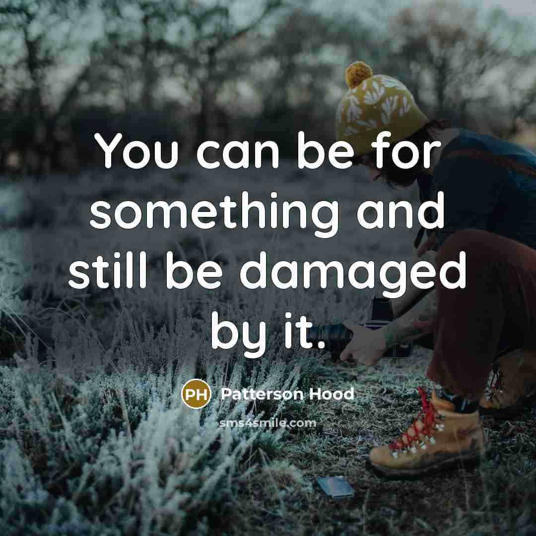 “You can be for something and still be damaged by…” quote by Patterson Hood