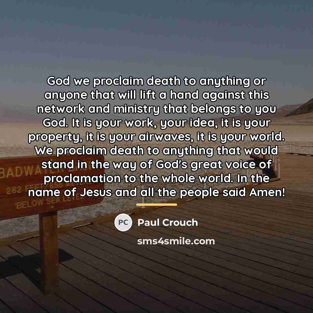 “God we proclaim death to anything or anyone that will…” quote by Paul Crouch