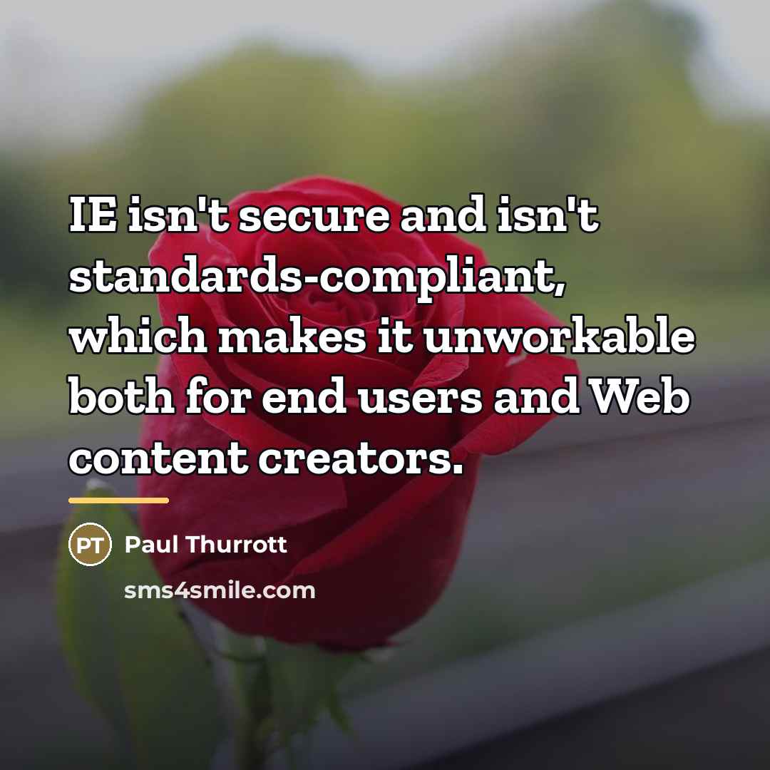 “IE isn't secure and isn't standards-compliant, which makes it unworkable…” quote by Paul Thurrott