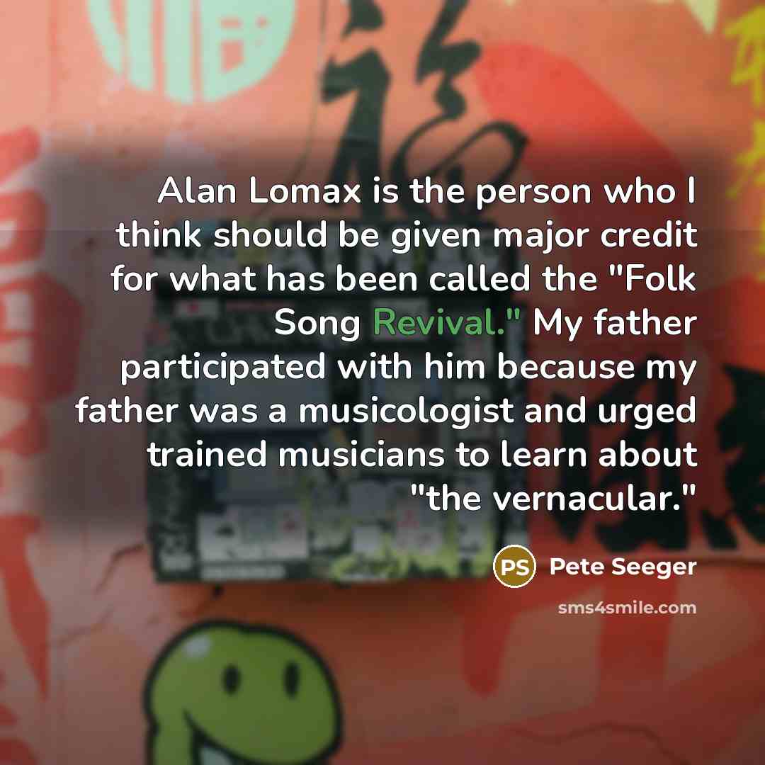 “Alan Lomax is the person who I think should be…” quote by Pete Seeger