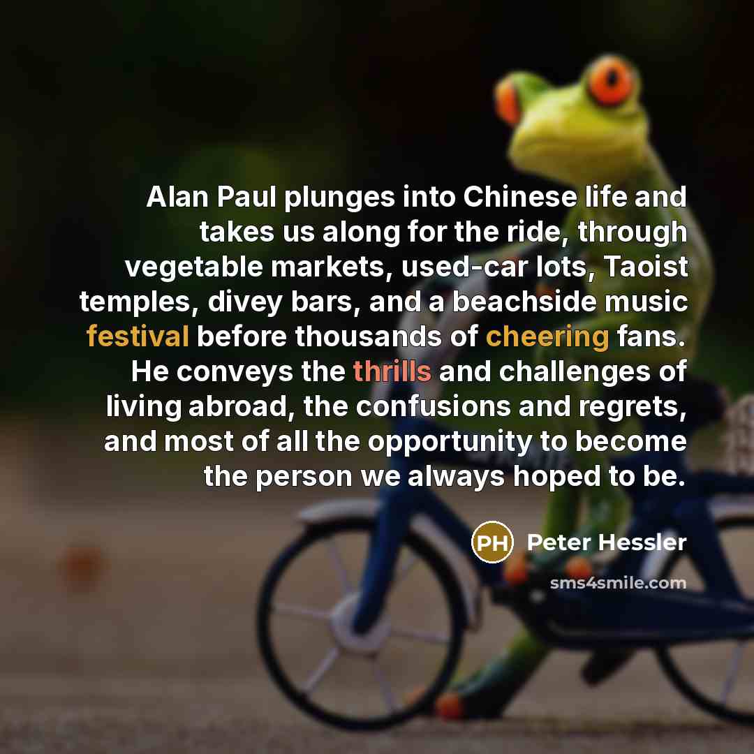 “Alan Paul plunges into Chinese life and takes us along for the ride, through vegetable markets, used-car lots, Taoist temples, divey bars, and a beachside music festival before thousands of cheering fans. He conveys the thrills and challenges of living abroad, the confusions and regrets, and most…” quote by Peter Hessler