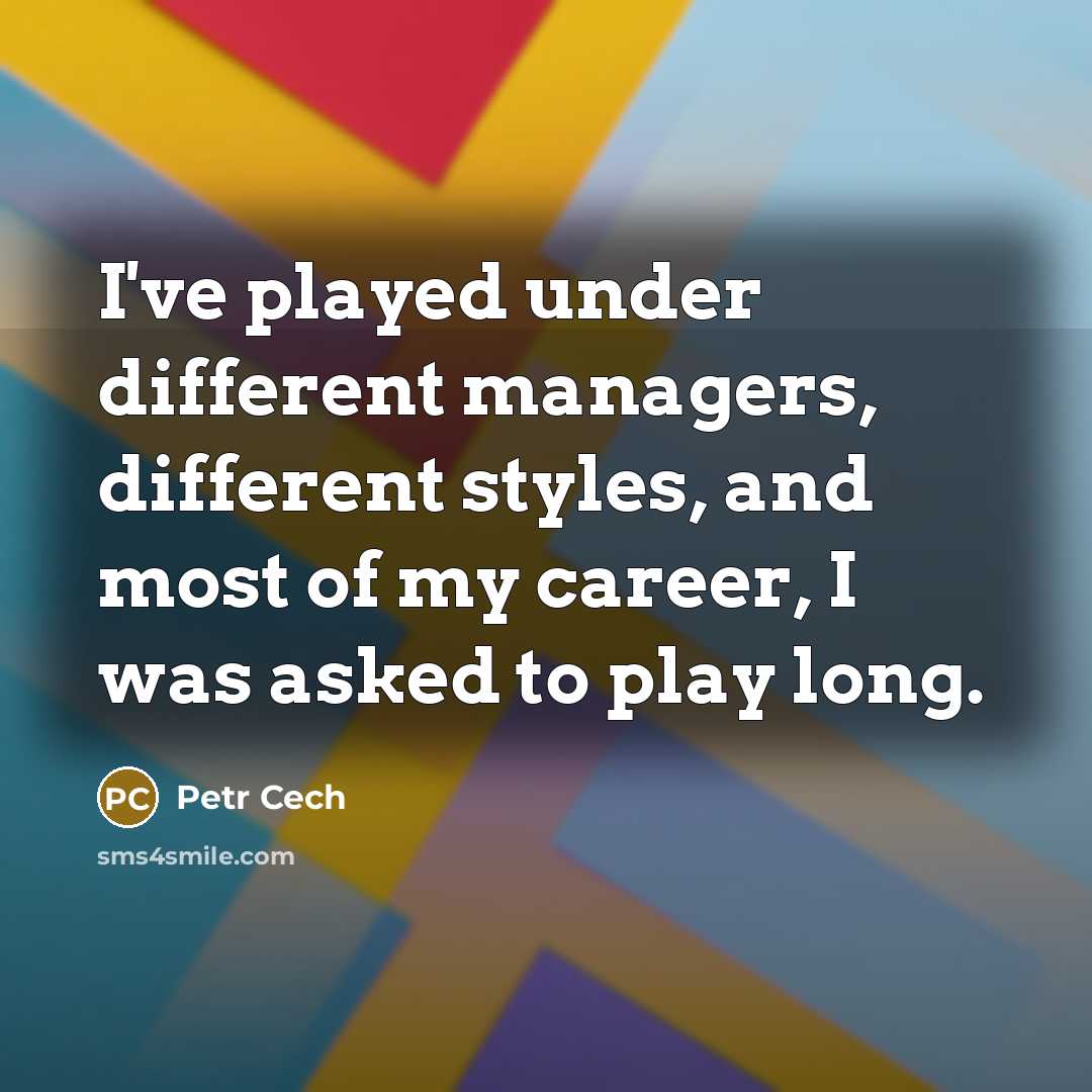 “I've played under different managers, different styles, and most of…” quote by Petr Cech