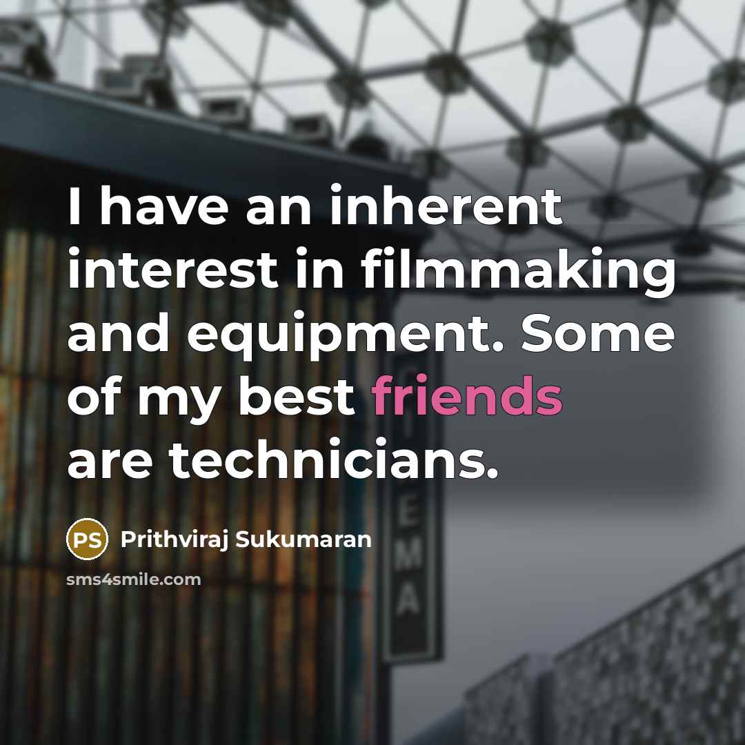 “I have an inherent interest in filmmaking and equipment. Some…” quote by Prithviraj Sukumaran