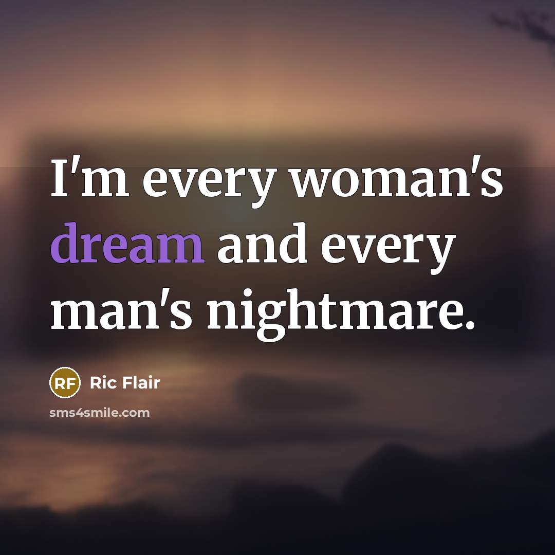 “I'm every woman's dream and every man's nightmare.…” quote by Ric Flair
