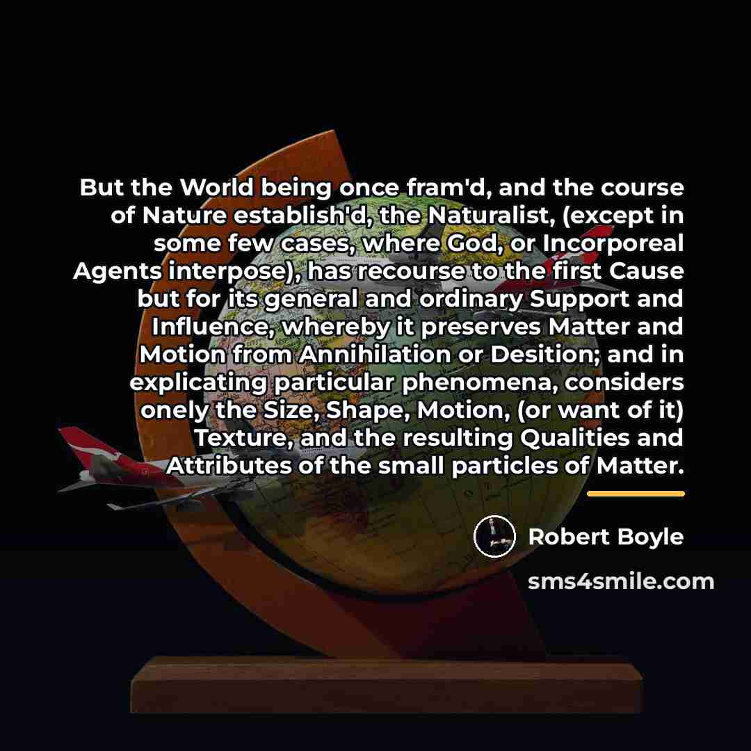 “But the World being once fram'd, and the course of…” quote by Robert Boyle