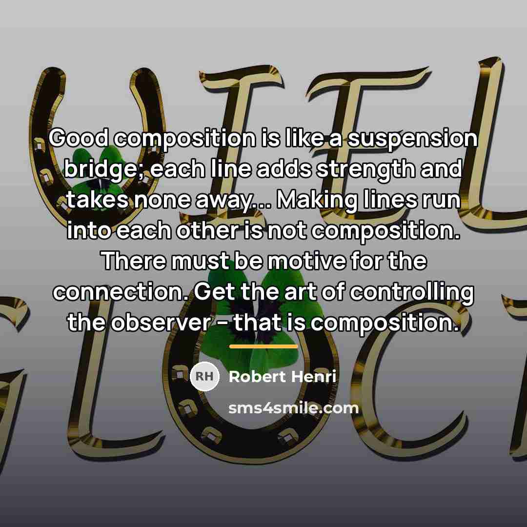 “Good composition is like a suspension bridge; each line adds…” quote by Robert Henri