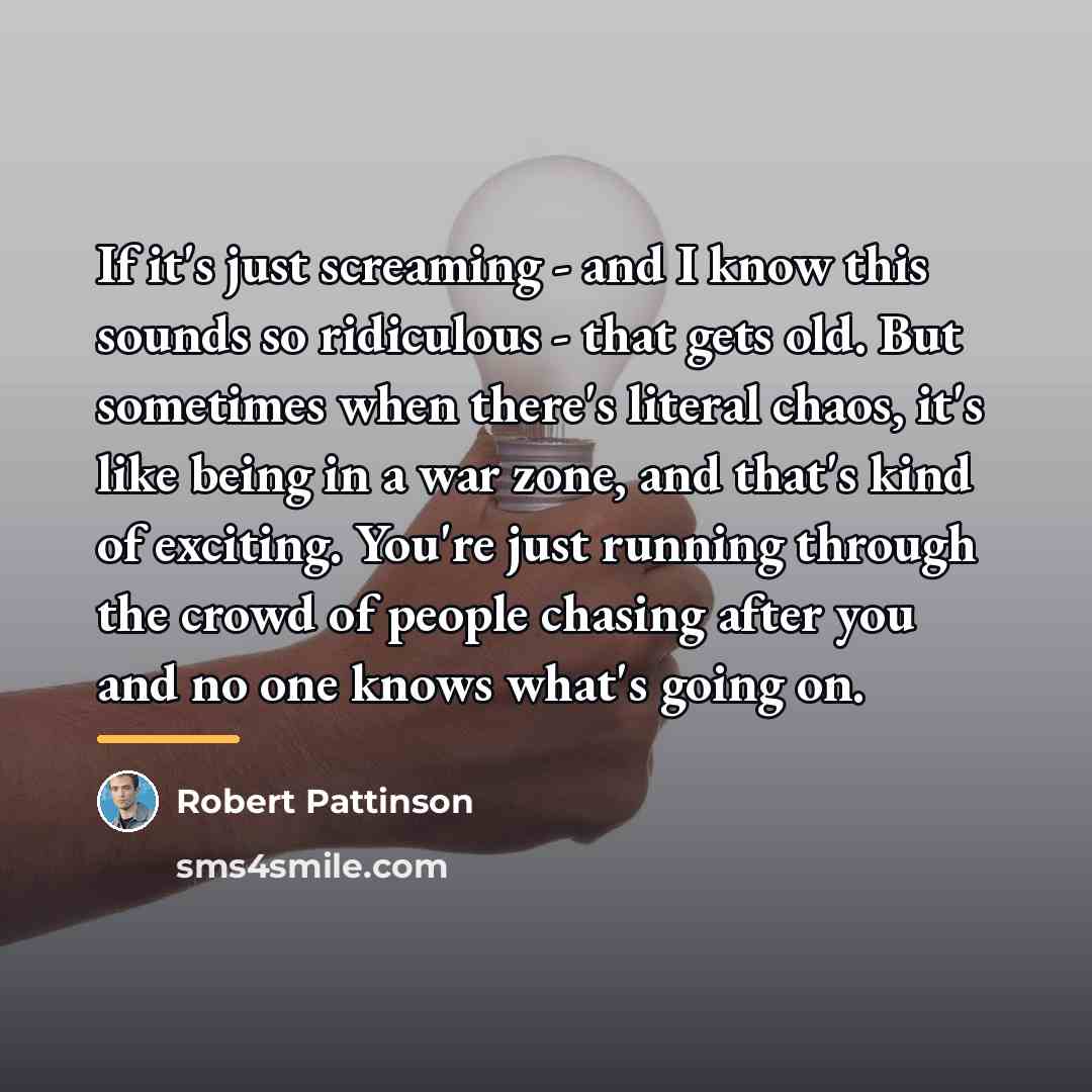 “If it's just screaming - and I know this sounds…” quote by Robert Pattinson