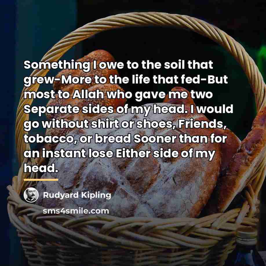 “Something I owe to the soil that grew-More to the…” quote by Rudyard Kipling