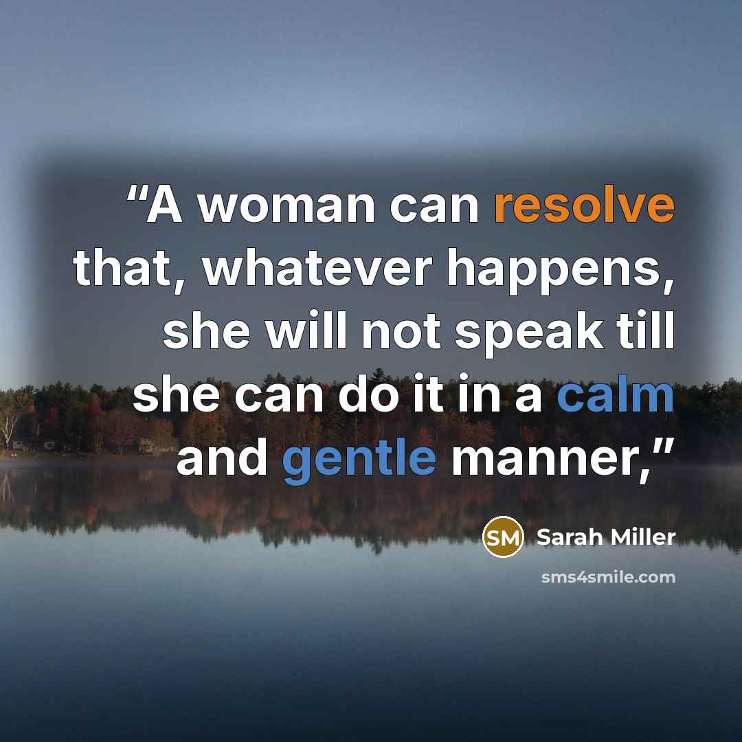 “A woman can resolve that, whatever happens, she will not speak till she can do it in a calm and gentle manner,” quote by Sarah Miller