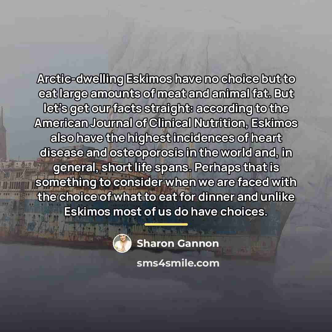 “Arctic-dwelling Eskimos have no choice but to eat large amounts…” quote by Sharon Gannon