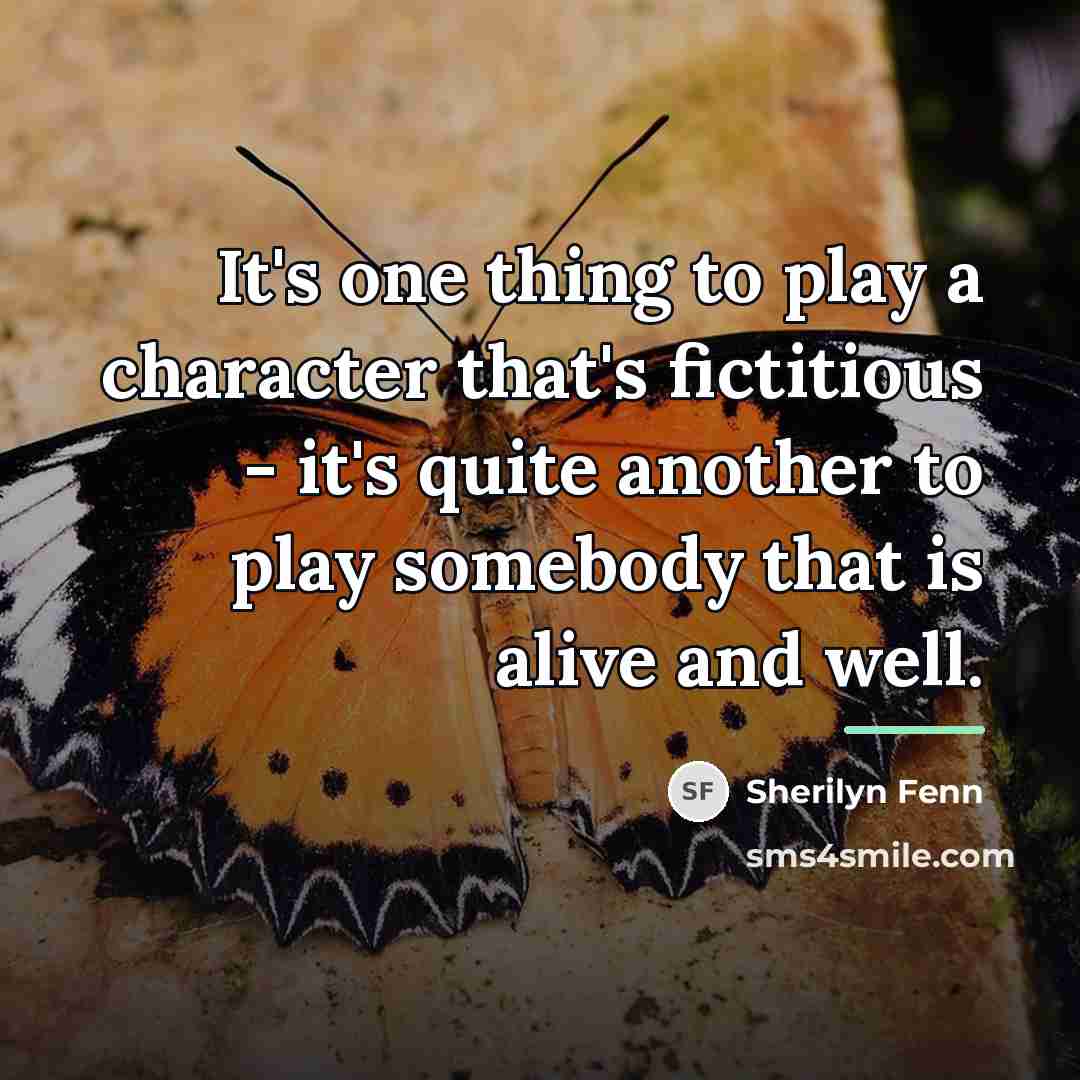 “It's one thing to play a character that's fictitious -…” quote by Sherilyn Fenn