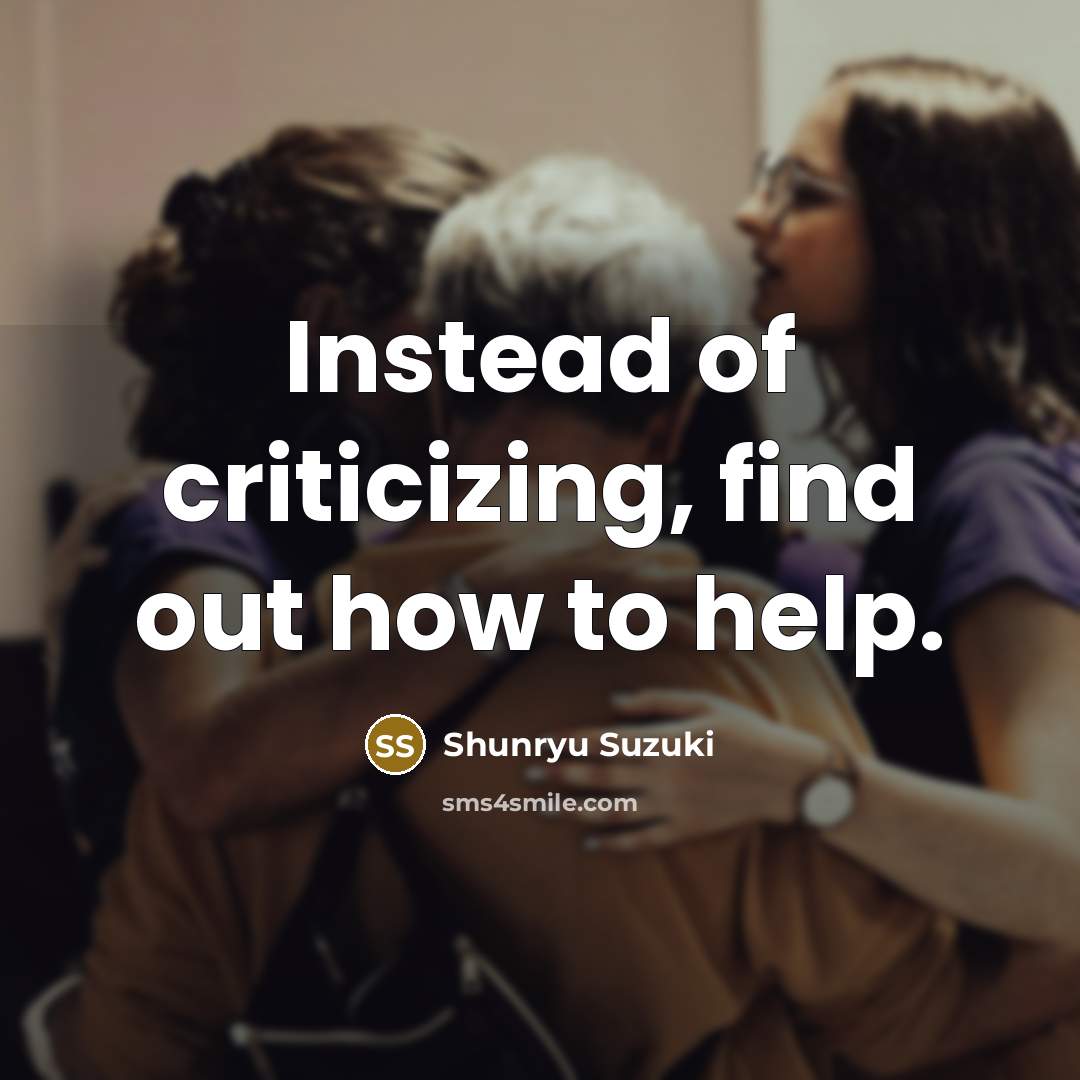“Instead of criticizing, find out how to help.…” quote by Shunryu Suzuki