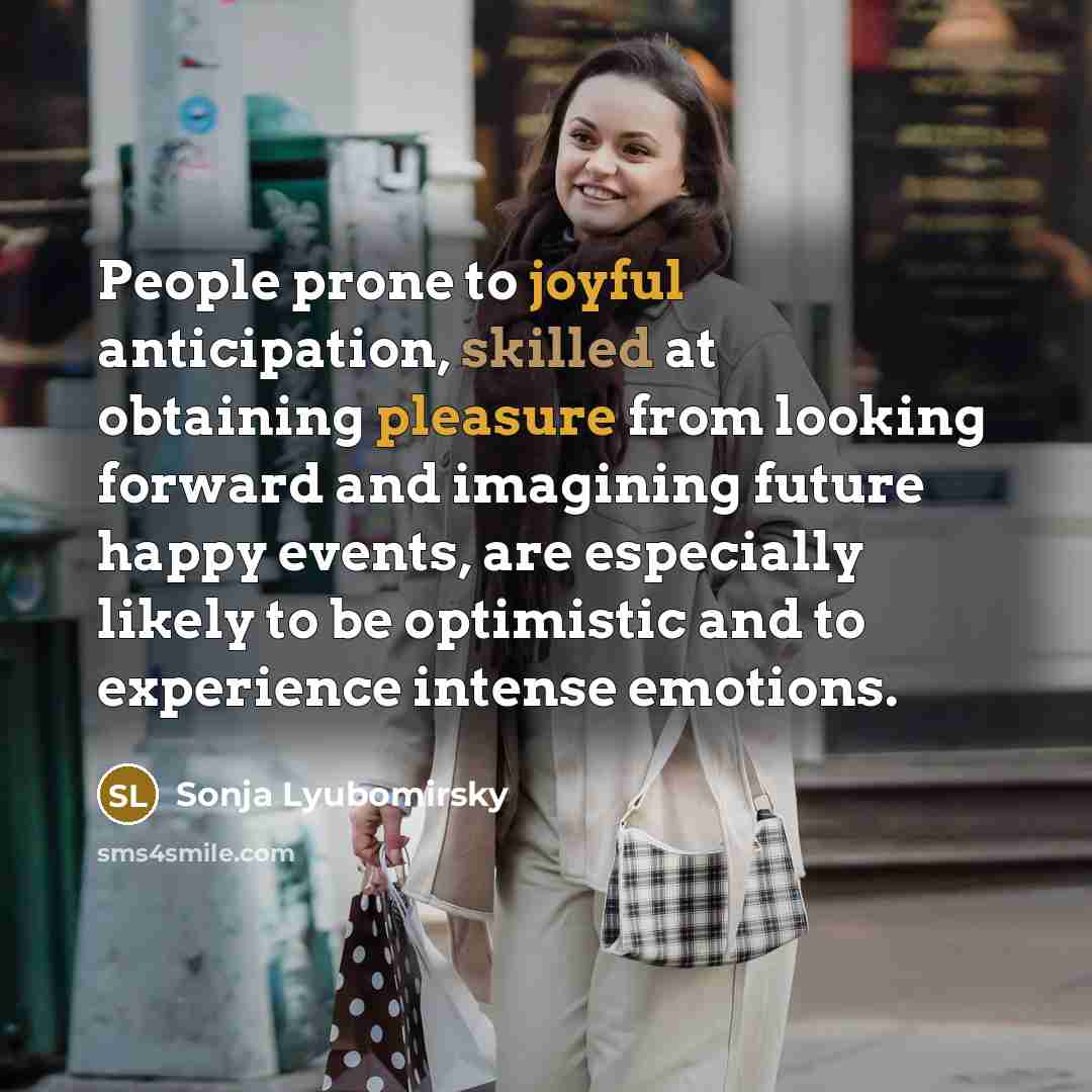 “People prone to joyful anticipation, skilled at obtaining pleasure from…” quote by Sonja Lyubomirsky