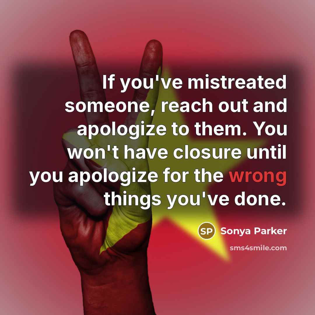 “If you've mistreated someone, reach out and apologize to them.…” quote by Sonya Parker