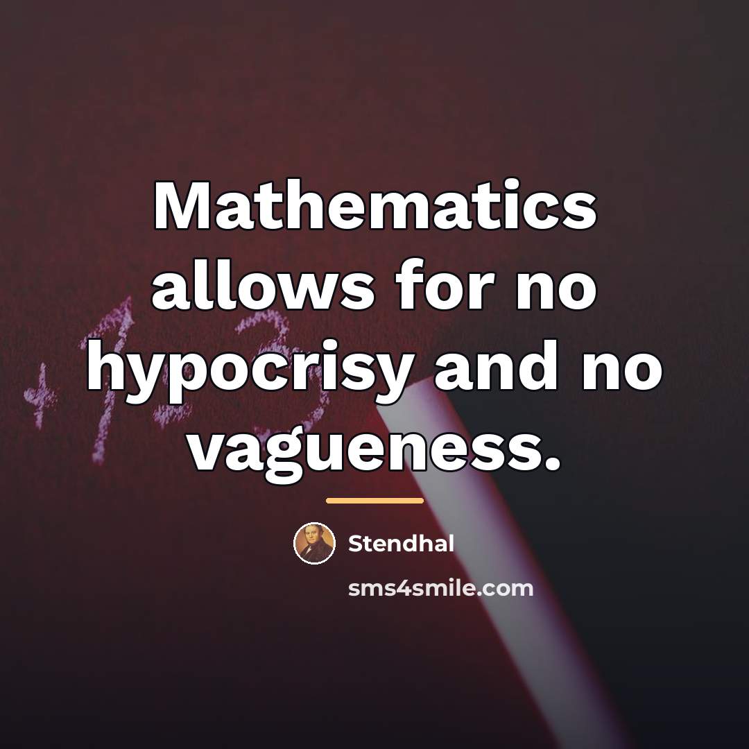 “Mathematics allows for no hypocrisy and no vagueness.…” quote by Stendhal