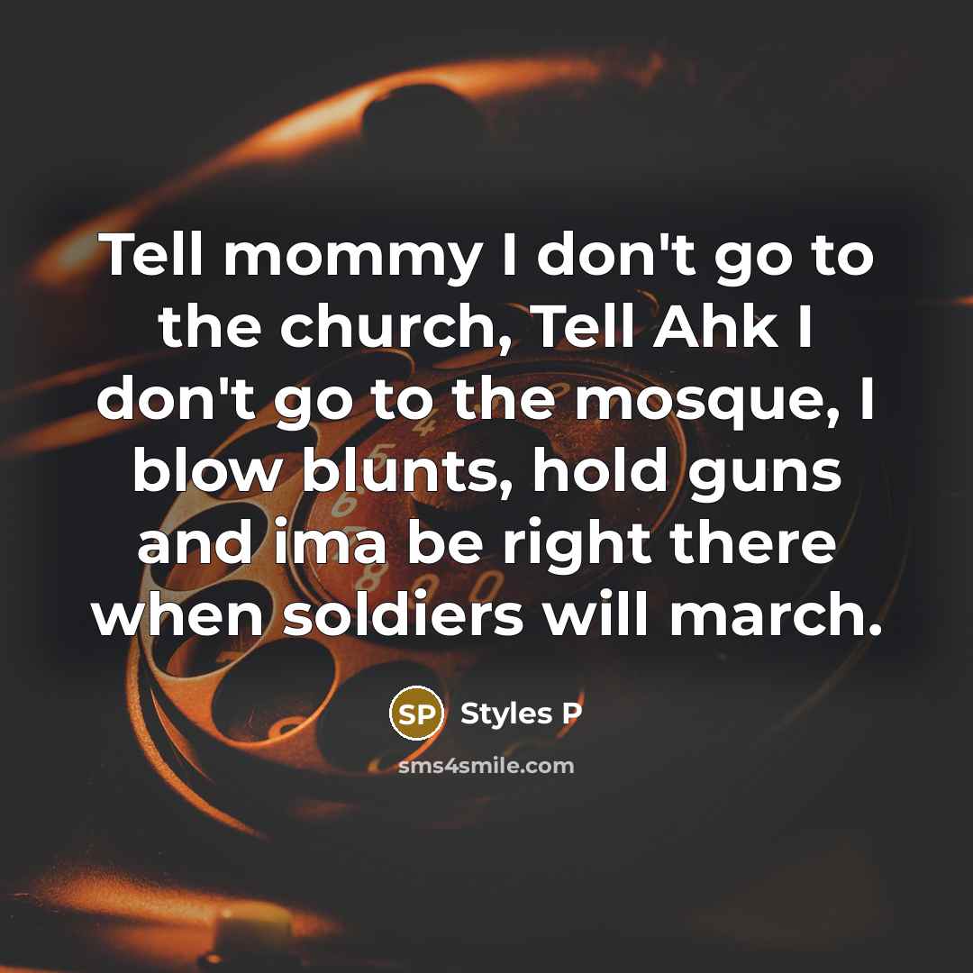 “Tell mommy I don't go to the church, Tell Ahk…” quote by Styles P